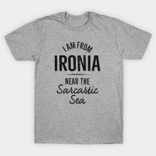 I am from Ironia near to the Sarcastic saying (black) T-Shirt